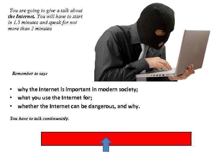 You are going to give a talk about the Internet. You will have to