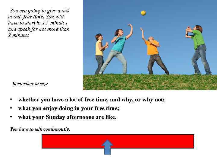 You are going to give a talk about free time. You will have to