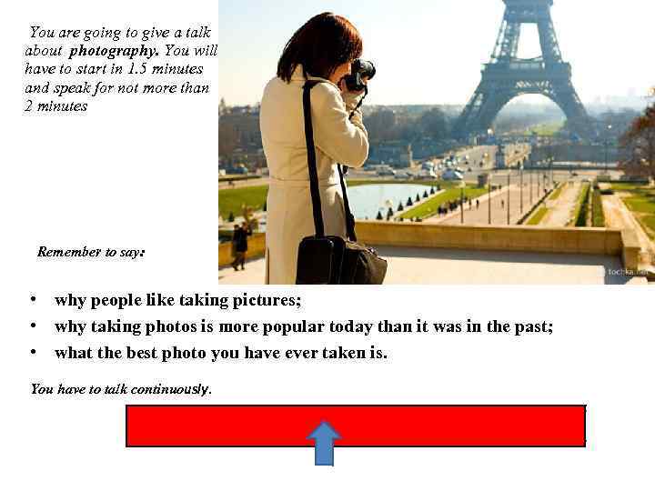 You are going to give a talk about photography. You will have to start