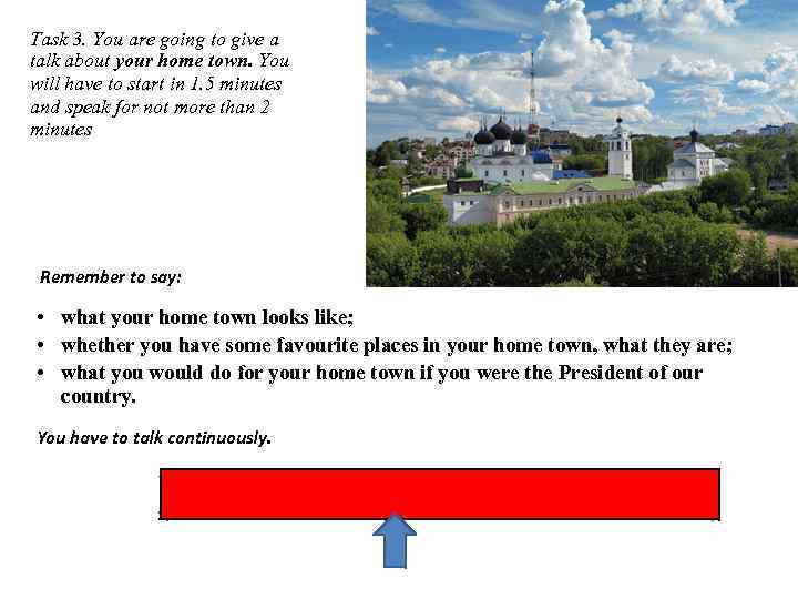 Task 3. You are going to give a talk about your home town. You