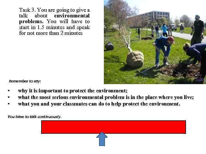 Task 3. You are going to give a talk about environmental problems. You will