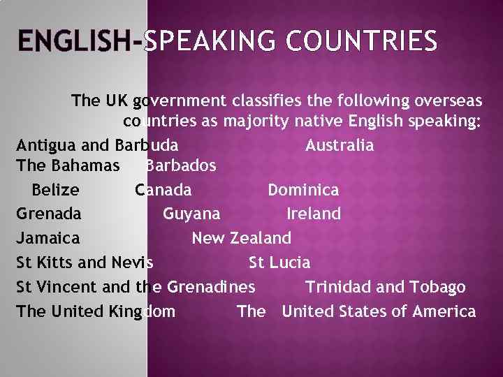 ENGLISH-SPEAKING COUNTRIES The UK government classifies the following overseas countries as majority native English