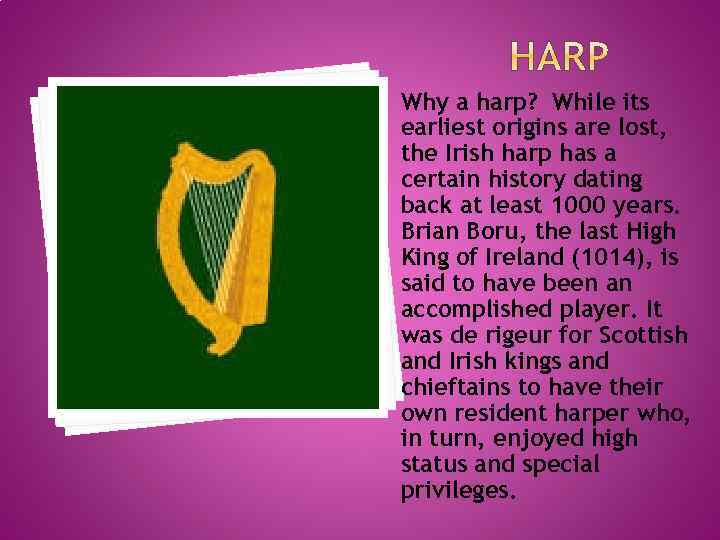 Why a harp? While its earliest origins are lost, the Irish harp has a