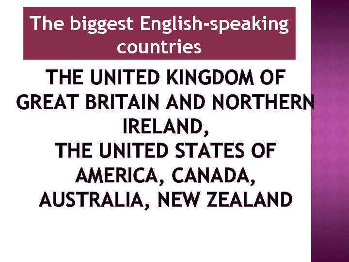 The biggest English-speaking countries THE UNITED KINGDOM OF GREAT BRITAIN AND NORTHERN IRELAND, THE