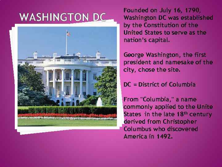 WASHINGTON DC Founded on July 16, 1790, Washington DC was established by the Constitution