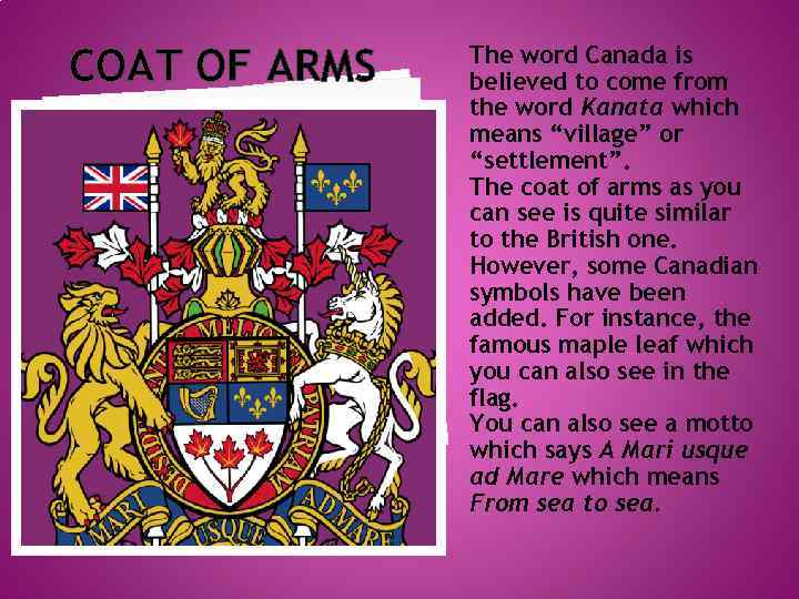 COAT OF ARMS The word Canada is believed to come from the word Kanata