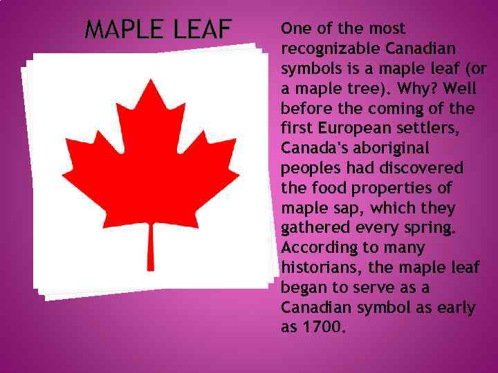 MAPLE LEAF One of the most recognizable Canadian symbols is a maple leaf (or