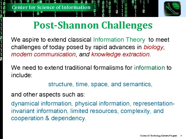 Center for Science of Information Post-Shannon Challenges We aspire to extend classical Information Theory