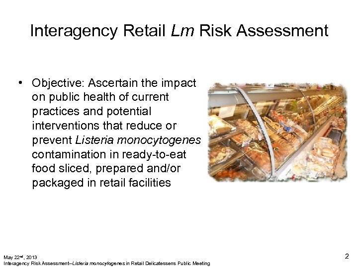 Interagency Retail Lm Risk Assessment • Objective: Ascertain the impact on public health of