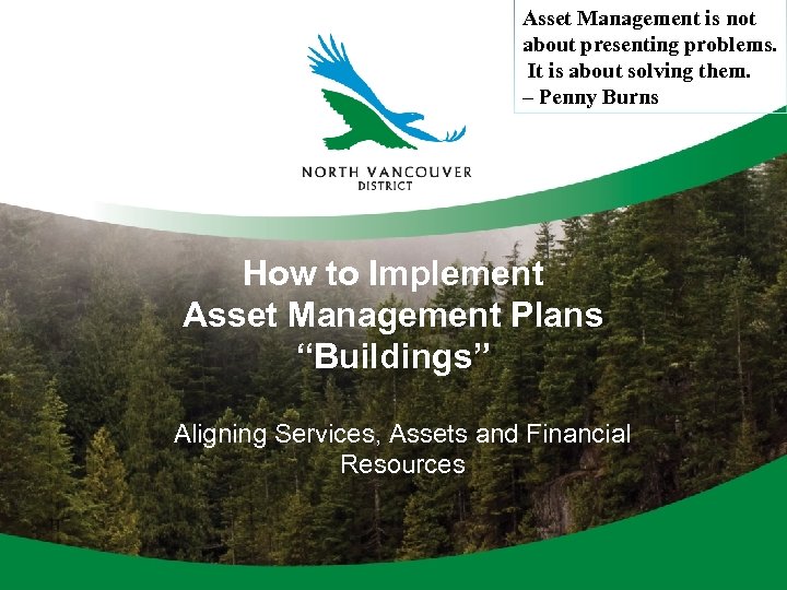 Asset Management is not about presenting problems. It is about solving them. – Penny