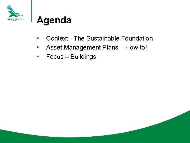 Agenda • • • Context - The Sustainable Foundation Asset Management Plans – How