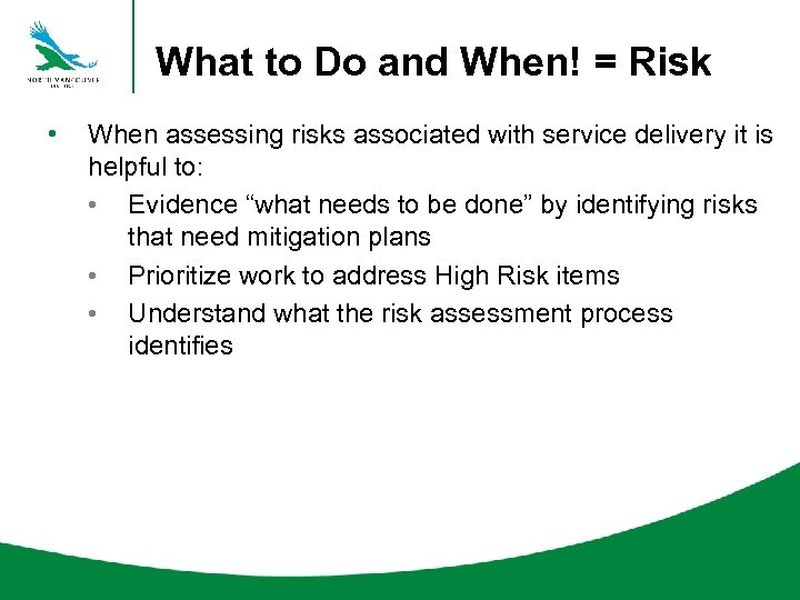 What to Do and When! = Risk • When assessing risks associated with service