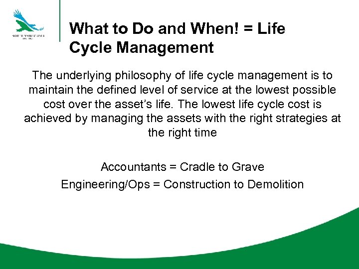 What to Do and When! = Life Cycle Management The underlying philosophy of life