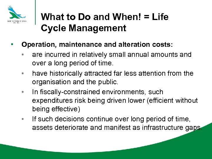 What to Do and When! = Life Cycle Management • Operation, maintenance and alteration