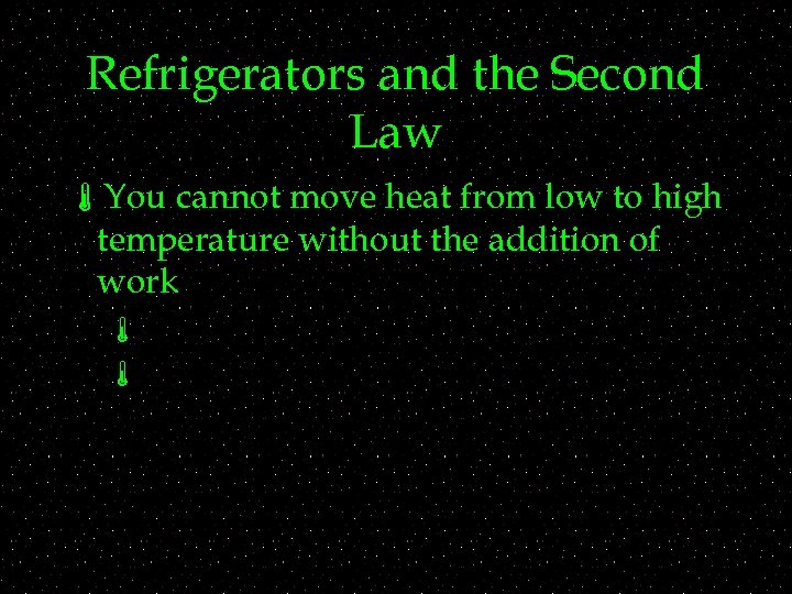 Refrigerators and the Second Law áYou cannot move heat from low to high temperature