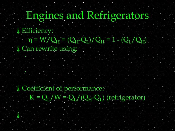 Engines and Refrigerators áEfficiency: h = W/QH = (QH-QL)/QH = 1 - (QL/QH) áCan