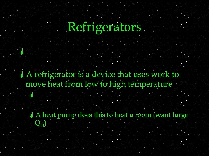 Refrigerators á áA refrigerator is a device that uses work to move heat from