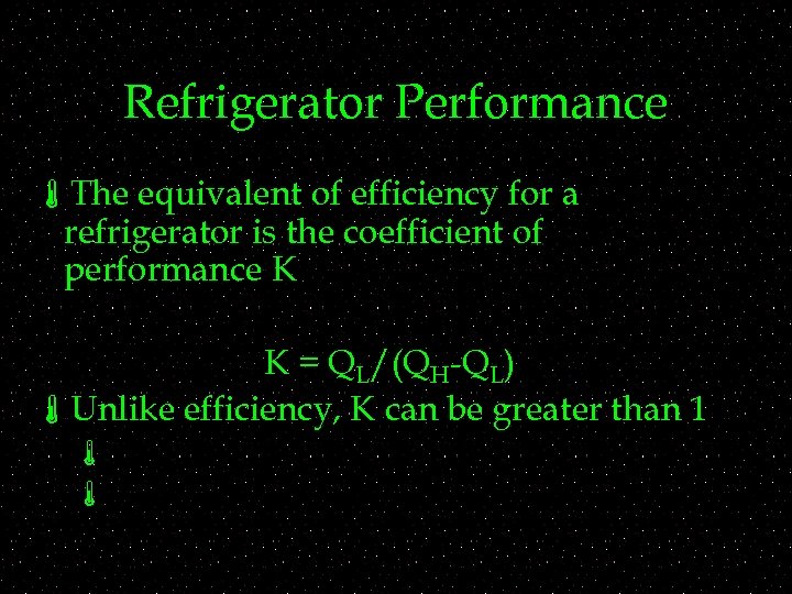 Refrigerator Performance áThe equivalent of efficiency for a refrigerator is the coefficient of performance