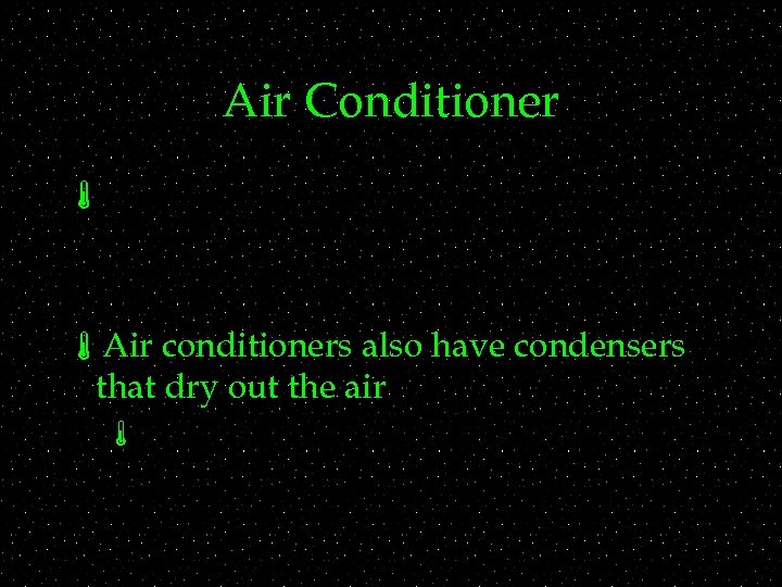 Air Conditioner á áAir conditioners also have condensers that dry out the air á