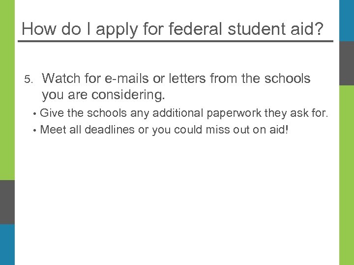 How do I apply for federal student aid? 5. • • Watch for e-mails