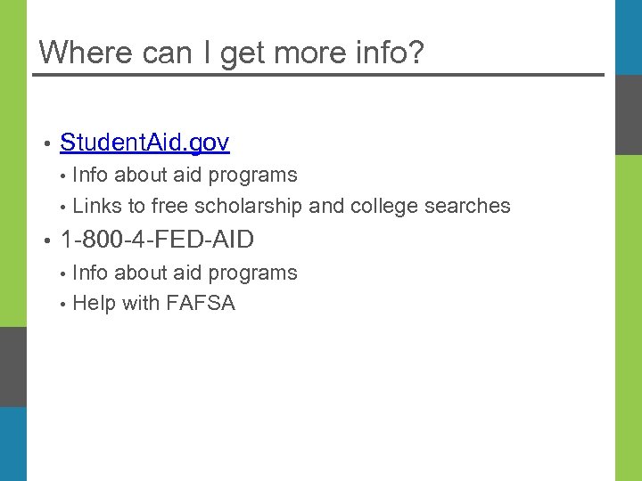 Where can I get more info? • Student. Aid. gov • • • Info