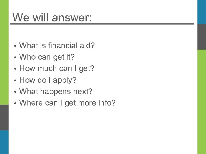 We will answer: • • • What is financial aid? Who can get it?