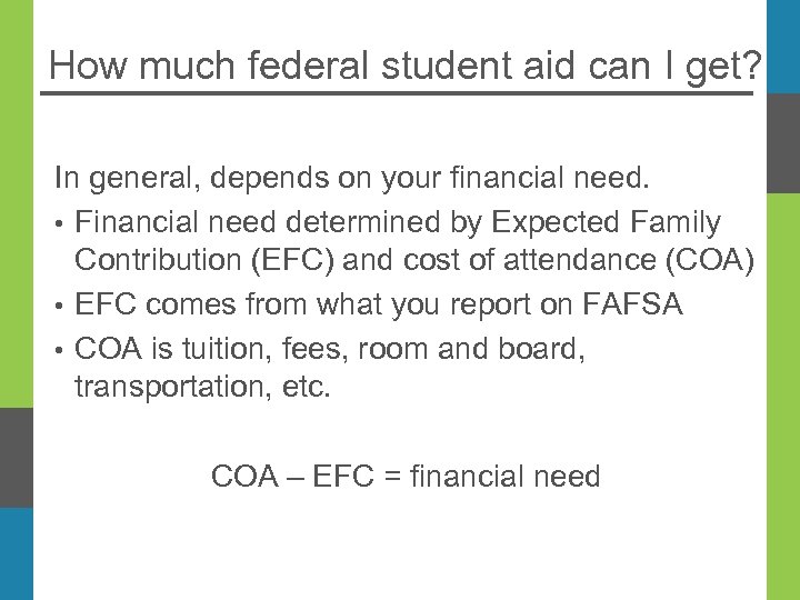 How much federal student aid can I get? In general, depends on your financial