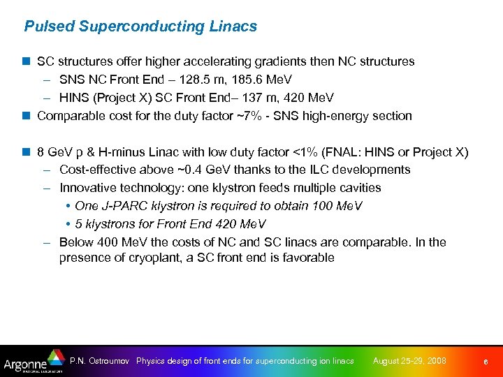 Pulsed Superconducting Linacs n SC structures offer higher accelerating gradients then NC structures –