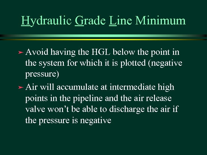 Hydraulic Grade Line Minimum ä Avoid having the HGL below the point in the