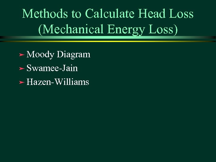 Methods to Calculate Head Loss (Mechanical Energy Loss) ä Moody Diagram ä Swamee-Jain ä