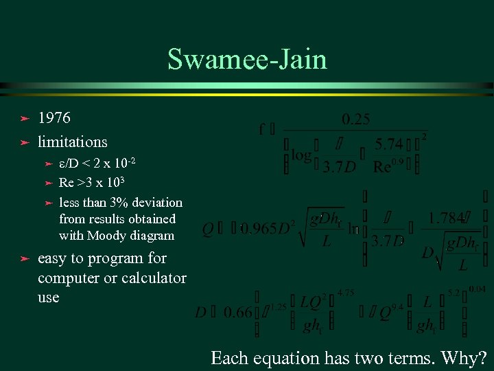 Swamee-Jain ä ä 1976 limitations ä ä /D < 2 x 10 -2 Re