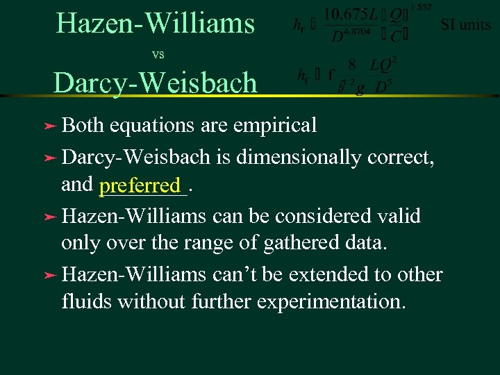 Hazen-Williams vs Darcy-Weisbach ä Both equations are empirical ä Darcy-Weisbach is dimensionally correct, and