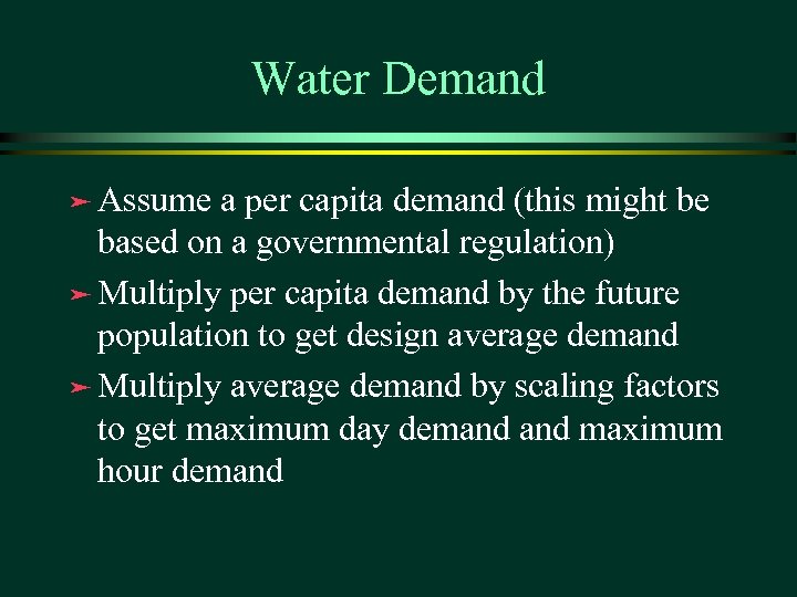 Water Demand ä Assume a per capita demand (this might be based on a