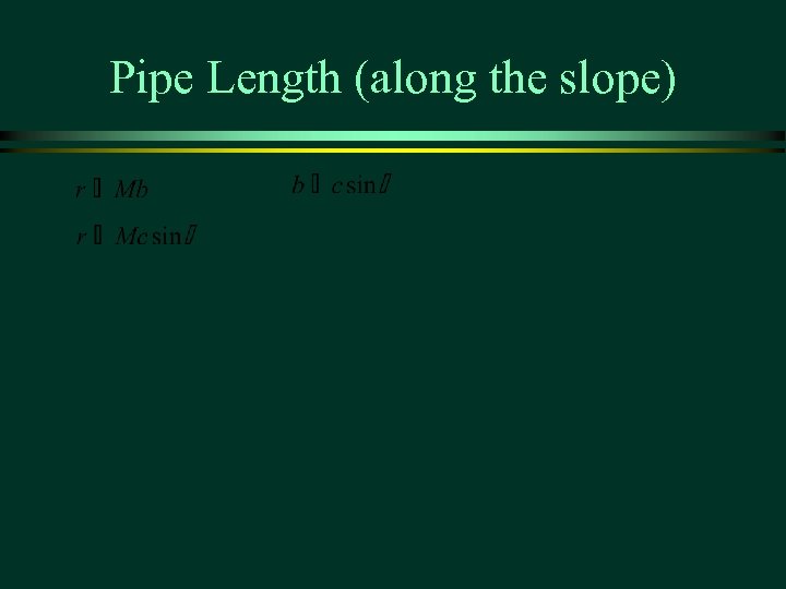 Pipe Length (along the slope) 