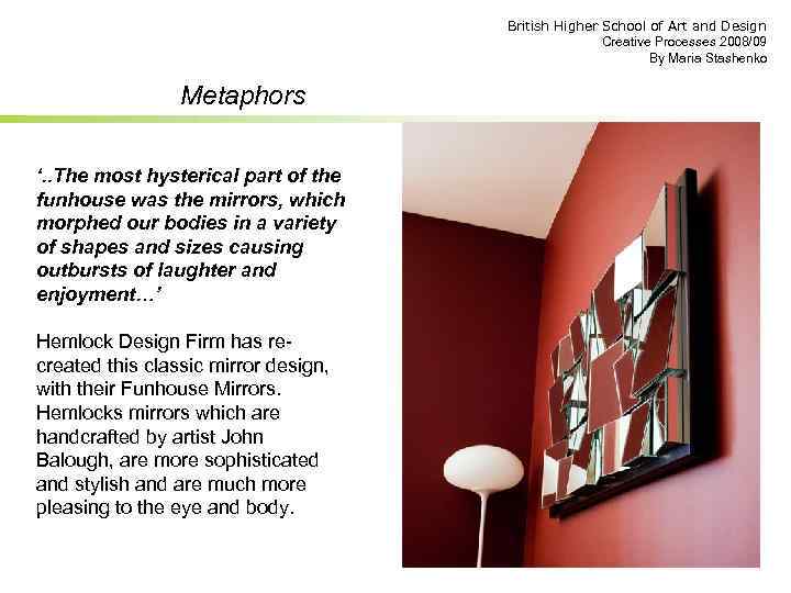 British Higher School of Art and Design Creative Processes 2008/09 By Maria Stashenko Metaphors
