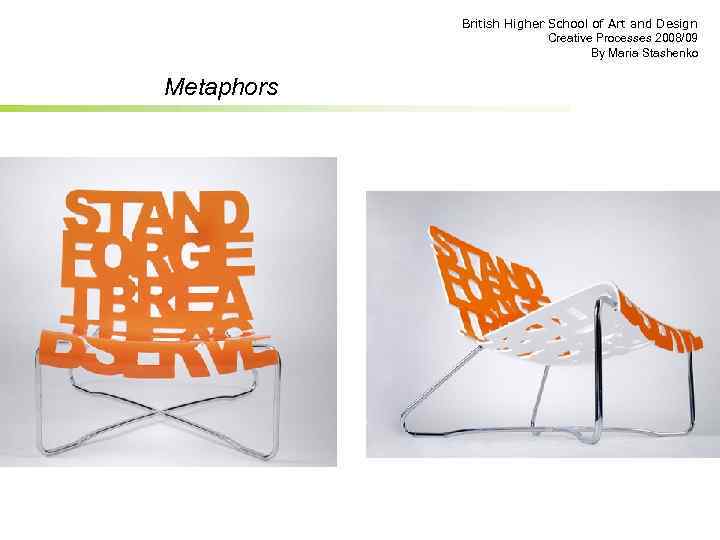 British Higher School of Art and Design Creative Processes 2008/09 By Maria Stashenko Metaphors