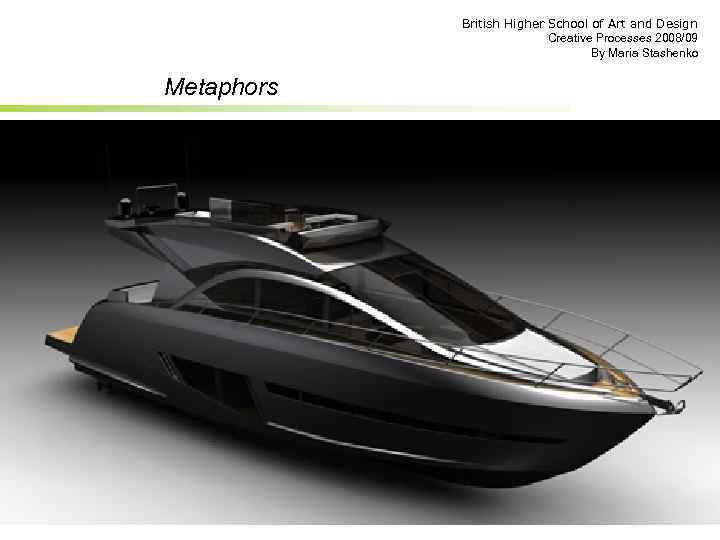 British Higher School of Art and Design Creative Processes 2008/09 By Maria Stashenko Metaphors