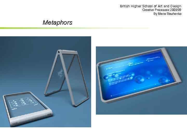 British Higher School of Art and Design Creative Processes 2008/09 By Maria Stashenko Metaphors