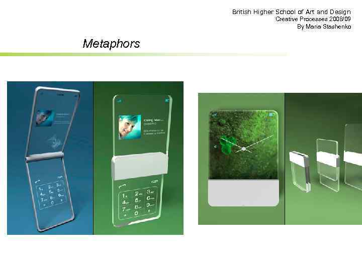 British Higher School of Art and Design Creative Processes 2008/09 By Maria Stashenko Metaphors