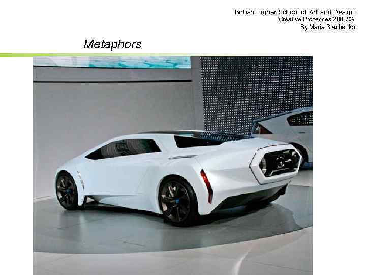 British Higher School of Art and Design Creative Processes 2008/09 By Maria Stashenko Metaphors