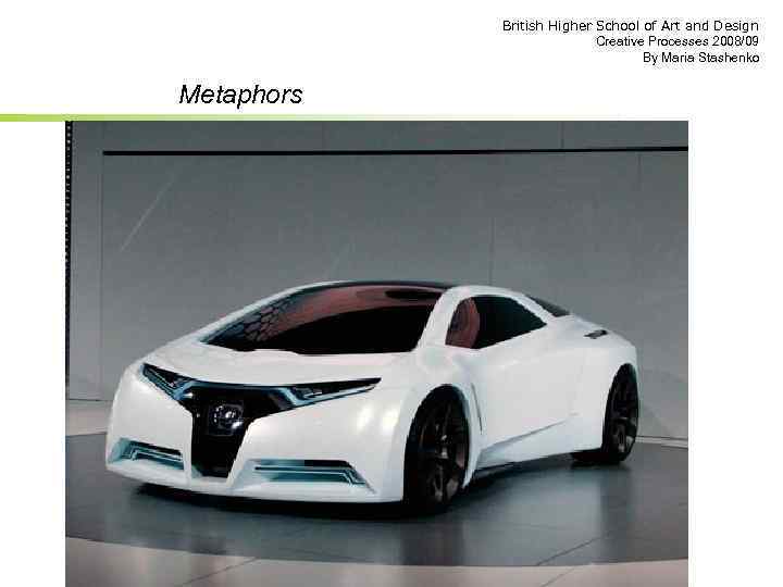 British Higher School of Art and Design Creative Processes 2008/09 By Maria Stashenko Metaphors