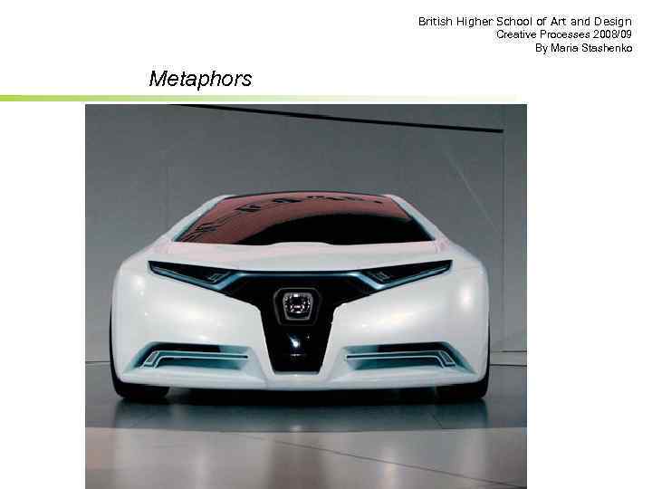 British Higher School of Art and Design Creative Processes 2008/09 By Maria Stashenko Metaphors