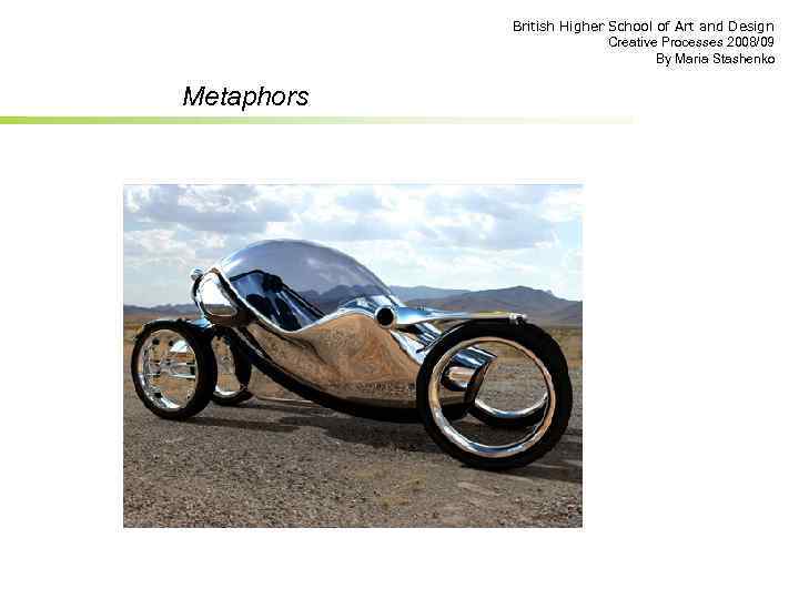British Higher School of Art and Design Creative Processes 2008/09 By Maria Stashenko Metaphors
