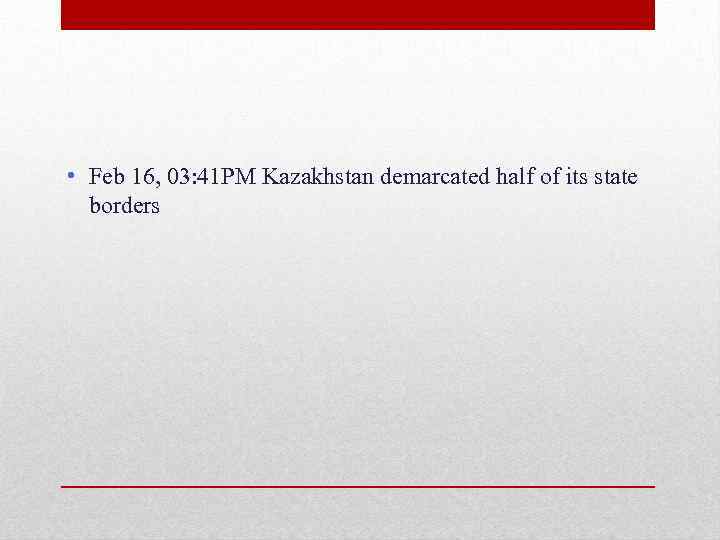  • Feb 16, 03: 41 PM Kazakhstan demarcated half of its state borders