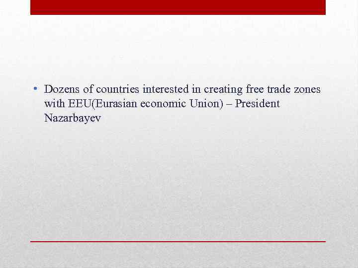  • Dozens of countries interested in creating free trade zones with EEU(Eurasian economic