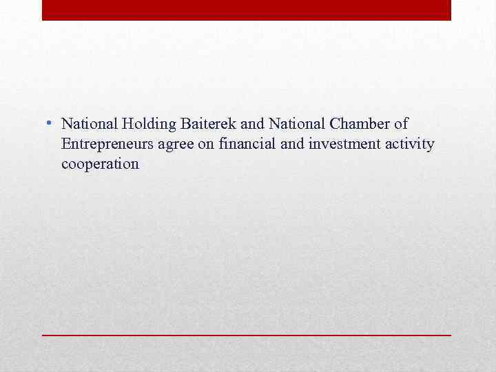  • National Holding Baiterek and National Chamber of Entrepreneurs agree on financial and