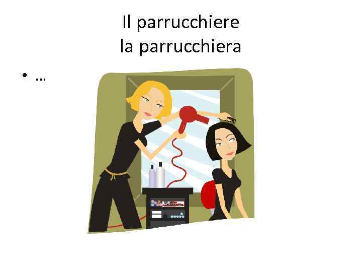 Il parrucchiere la parrucchiera • … 