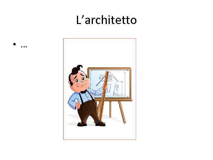 L’architetto • … 