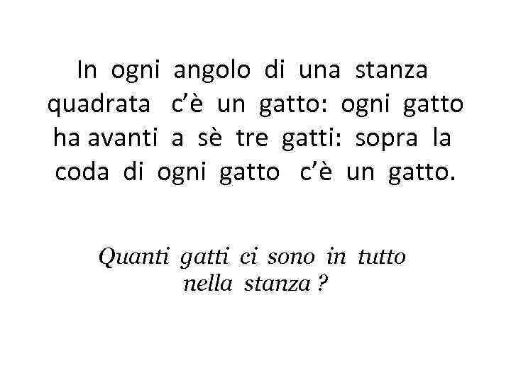 In ogni angolo di una stanza quadrata c’è un gatto: ogni gatto ha avanti