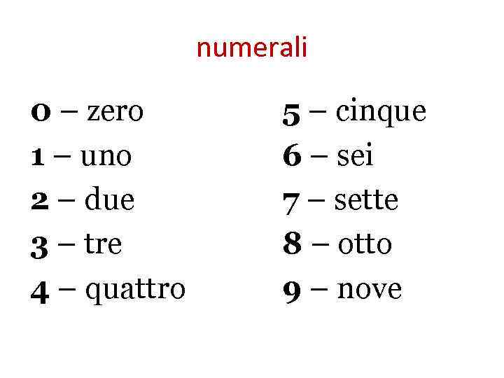 numerali 0 – zero 1 – uno 2 – due 3 – tre 4